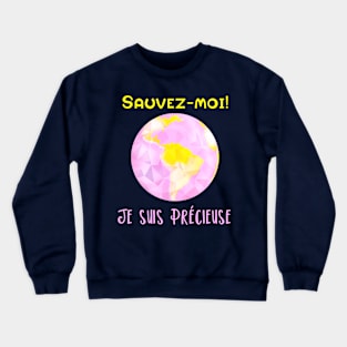 sauvez moi! je suis précieuse Crewneck Sweatshirt